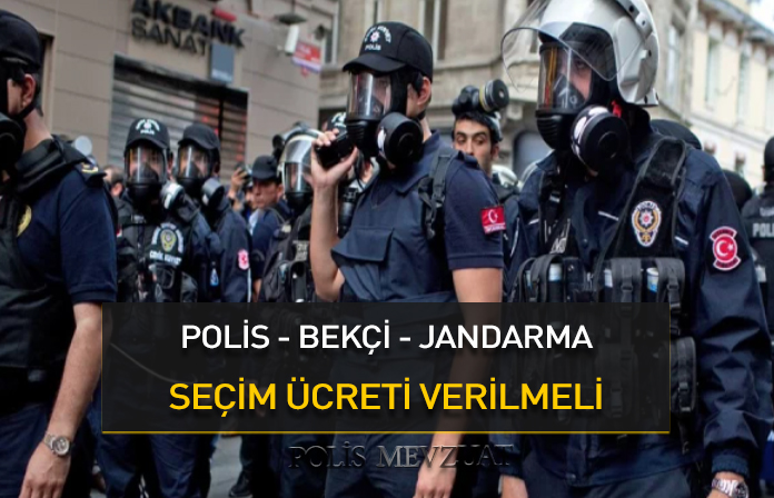 Polis, bekçi ve jandarmaya seçim görevi ücreti verilir mi?