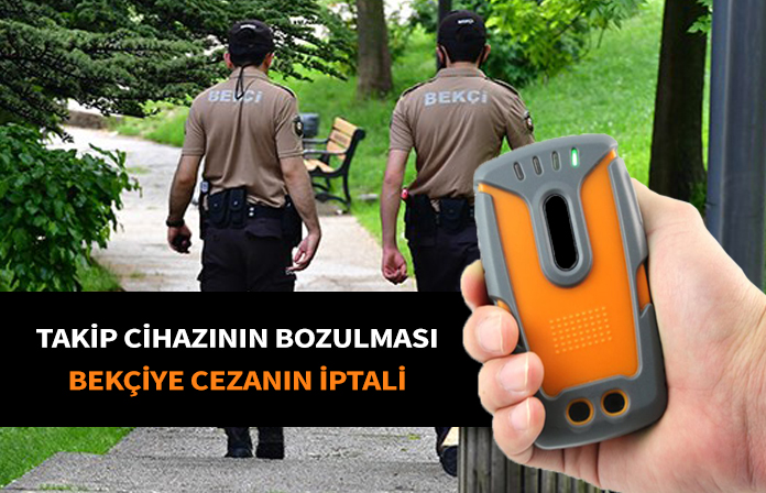 Gps takip cihazı bozulan bekçiye ceza. Bekçinin takip cihazının bozulması.