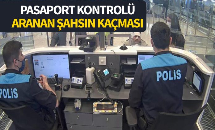 Pasaport kontrolünde aranan şahsın kaçması nedeniyle polise ceza. Görevi savsaklamak.