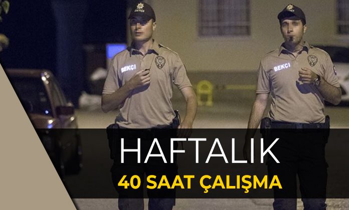 Bekçilerin haftalık 40 saat çalışması ne zaman uygulanmaya başlar.