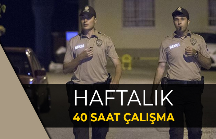 Bekçilerin haftalık 40 saat çalışması ne zaman uygulanmaya başlar.