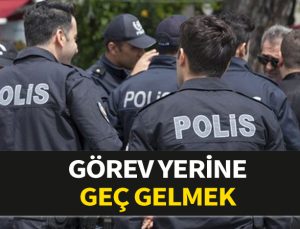 Görev yerine geç giden polis memuruna görevi savsaklamaktan verilen ceza. Görev yerine geç gitmek.