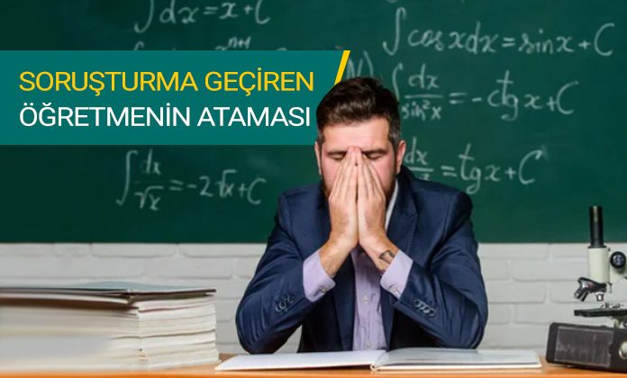 Soruşturma geçiren öğretmenin il içi atamasının iptali.