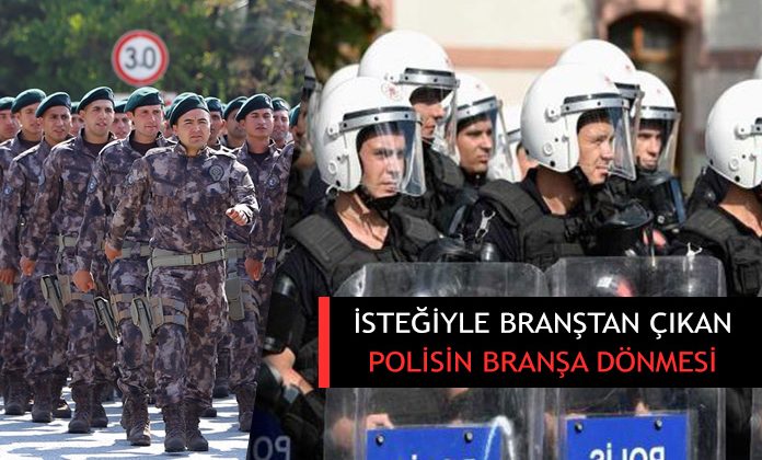 Kendi isteğiyle branştan çıkan polisin yeniden branşa dönmesi. Branşa alınma.