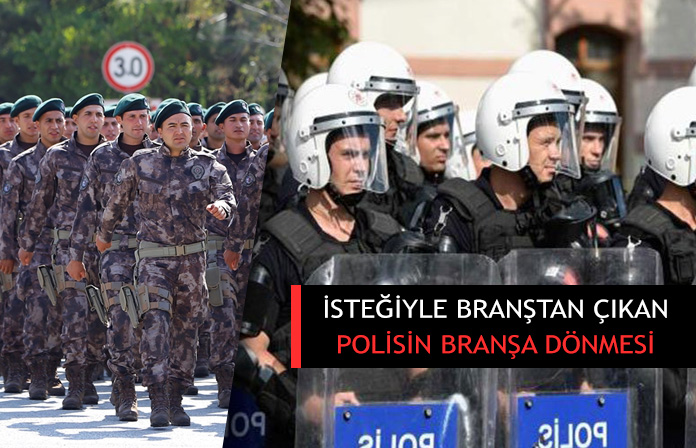 Kendi isteğiyle branştan çıkan polisin yeniden branşa dönmesi. Branşa alınma.