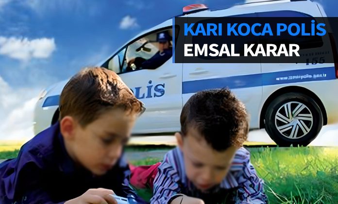 Karı koca polis olan eşlere aynı gün görev yazılması. Çocuğunu okulun bahçesine götüren polise ceza.