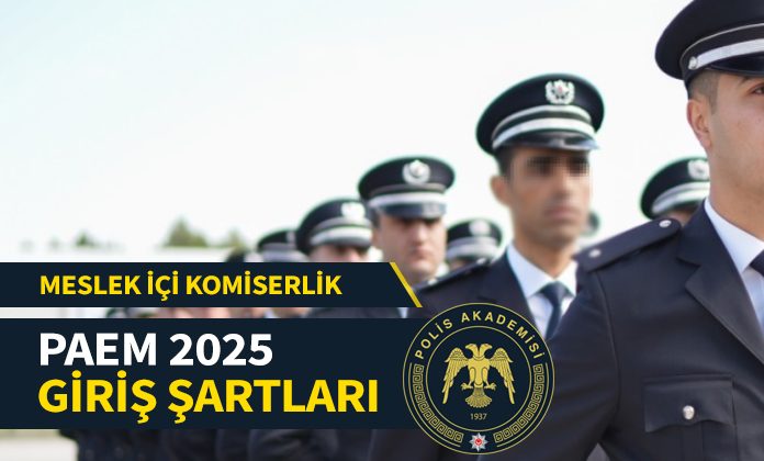 2025 yılı meslek içi komiser yardımcısı alımı paem giriş şartları nelerdir?