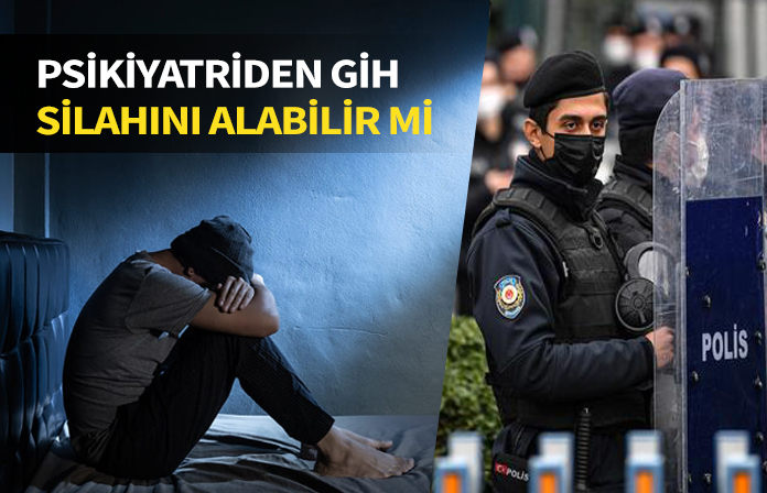 Psikiyatriden GİHe geçen polis silahını alabilir mi?
