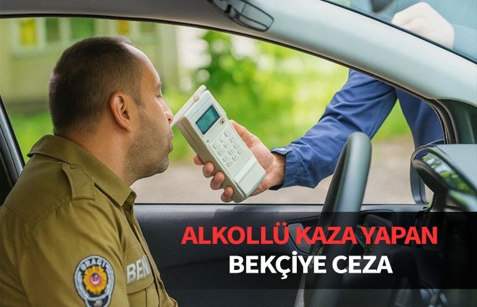 Görev dışında alkollü araç kullanan ve trafik kazası yapan bekçiye verilen cezanın iptali.