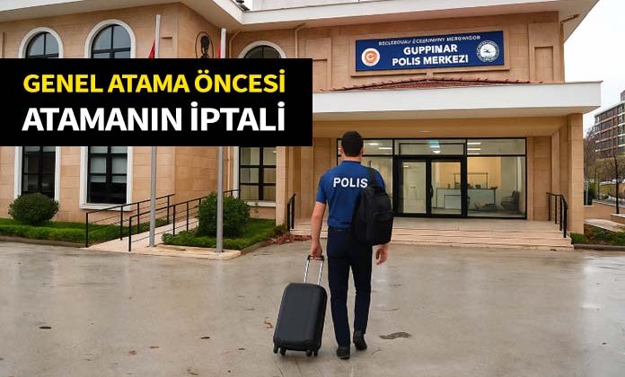 Genel atamaya tabi olan polisin genel atamadan önce zaman dışı atamasının iptali. Bölge İdare Mahkemesi.