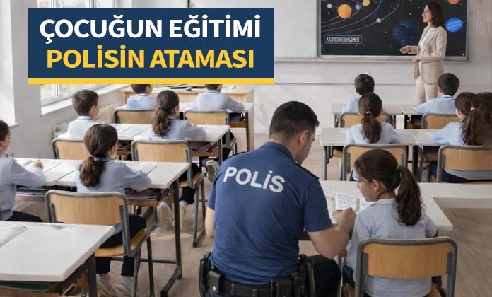 Çocuğunun eğitim durumu nedeniyle polis memurunun mazeret ataması.
