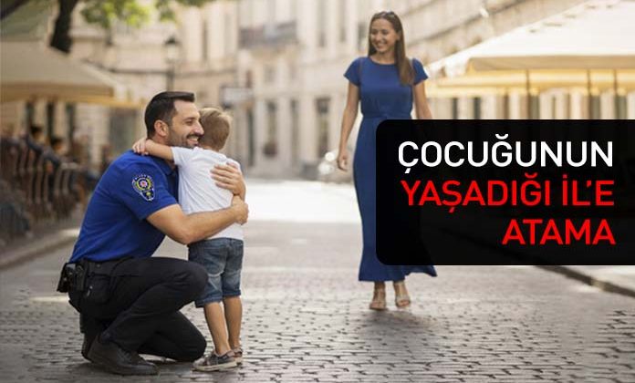 Boşanan polis memurunun çocuğunun yaşadığı ile ataması. Boşanan polisin mazeret ataması.