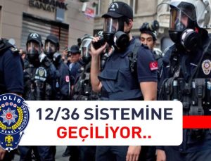Polislerin çalışma sistemi 12 36 olacak.