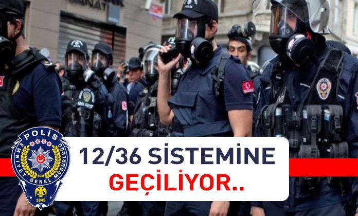 Polislerin çalışma sistemi 12 36 olacak.
