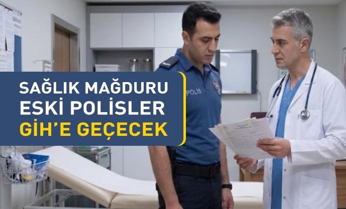 Sağlıktan elenerek meslekten çıkarılan polisler Genel İdare Hizmetleri sınıfına atanacak.