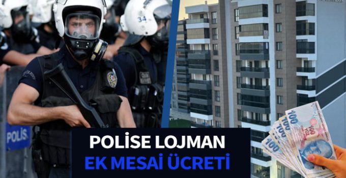 Fazla çalışan polise ek mesai ücreti verilecek. İstanbul polisine lojman verilecek.