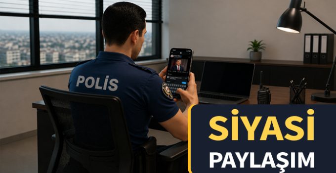 Sosyal medyada siyasi paylaşım yapan polis memuruna disiplin cezası.