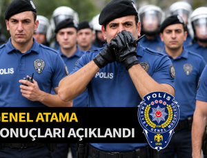 2026 yılı Emniyet GM polis genel atama sonuçları açıklandı .