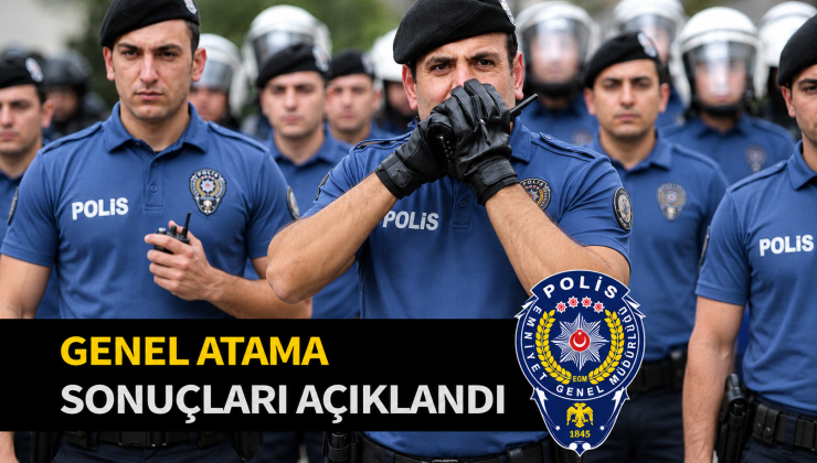 2026 yılı Emniyet GM polis genel atama sonuçları açıklandı .