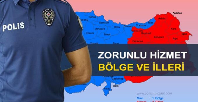 Polislerin zorunlu hizmet illeri ve zorunlu hizmet bölgeleri