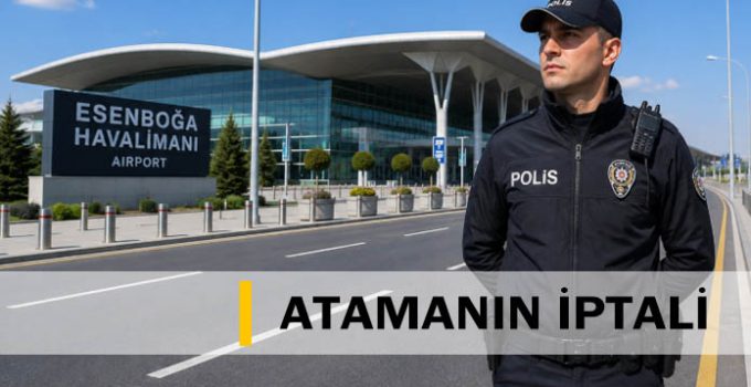 Havalimanı polisinin atamasının durdurulması. Atama iptal davası.