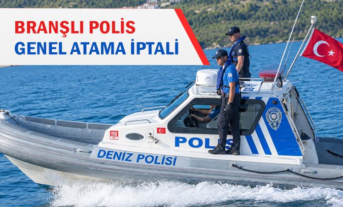 Branşlı polisin genel atamasının iptali davası. Branş dışı genel atama.