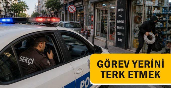 Görev yeri terk’ten bekçiye verilen cezanın iptali.