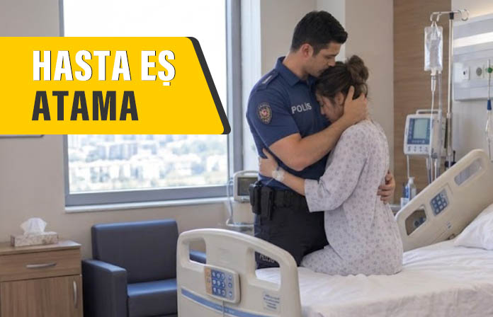 Eşi hasta olan polisin ataması. Eşi kanser olan polisin ataması.